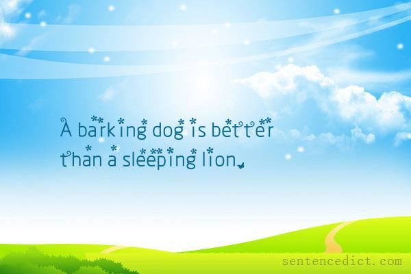 Good sentence's beautiful picture_A barking dog is better than a sleeping lion.