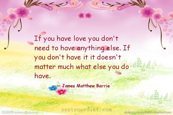 Good sentence's beautiful picture_If you have love you don't need to have anything else. If you don't have it it doesn't matter much what else you do have.