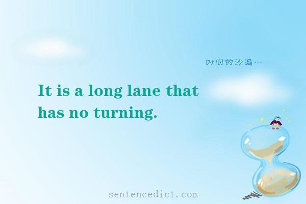 Good sentence's beautiful picture_It is a long lane that has no turning.
