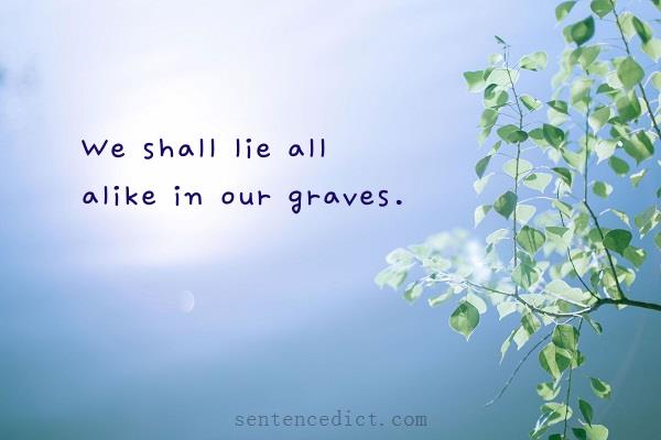 Good sentence's beautiful picture_We shall lie all alike in our graves.