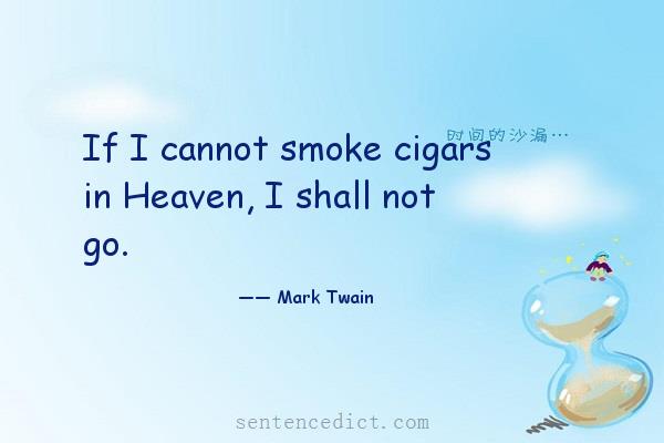 Good sentence's beautiful picture_If I cannot smoke cigars in Heaven, I shall not go.