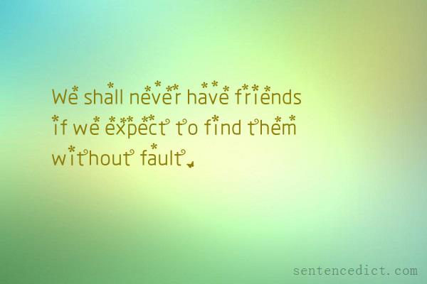 Good sentence's beautiful picture_We shall never have friends if we expect to find them without fault.