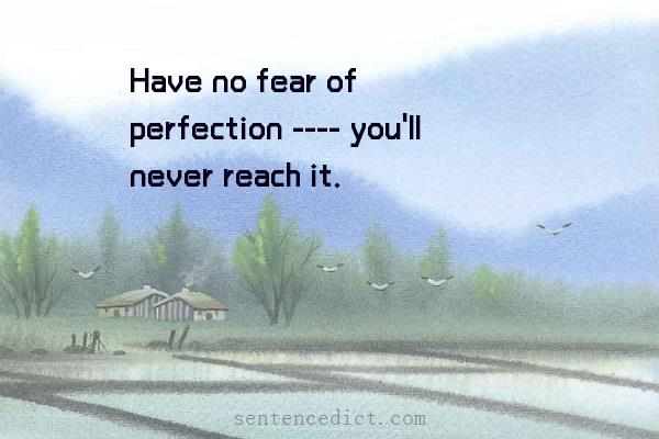 Good sentence's beautiful picture_Have no fear of perfection ---- you'll never reach it.