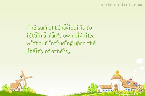 Good sentence's beautiful picture_The sum of behaviour is to retain a man's own dignity, without intruding upon the liberty of others.