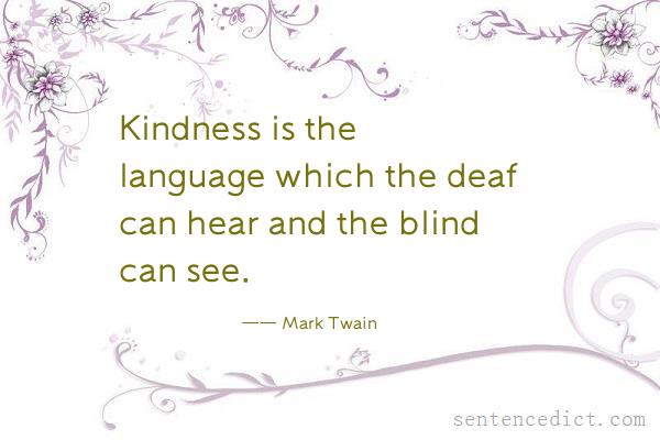 Good sentence's beautiful picture_Kindness is the language which the deaf can hear and the blind can see.
