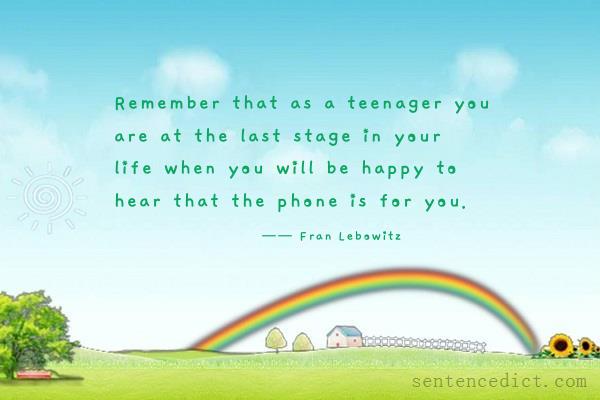 Good sentence's beautiful picture_Remember that as a teenager you are at the last stage in your life when you will be happy to hear that the phone is for you.