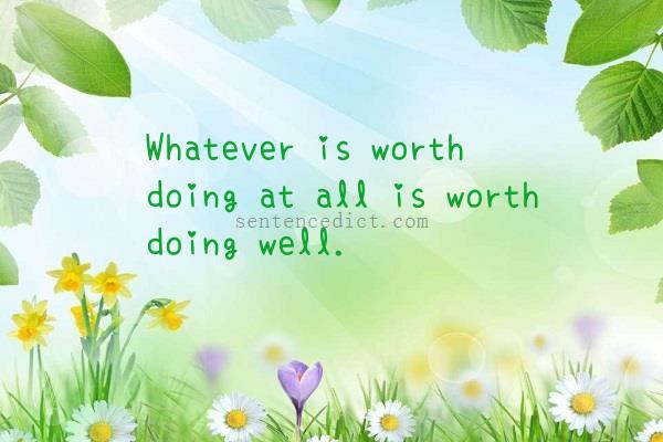 Good sentence's beautiful picture_Whatever is worth doing at all is worth doing well.