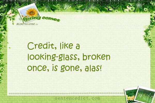 Good sentence's beautiful picture_Credit, like a looking-glass, broken once, is gone, alas!