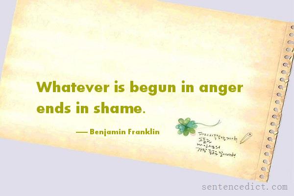 Good sentence's beautiful picture_Whatever is begun in anger ends in shame.