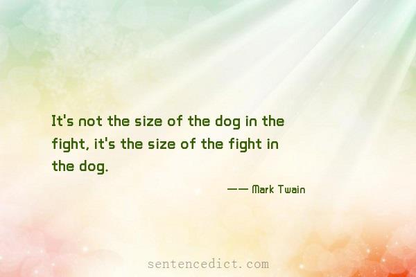 Good sentence's beautiful picture_It's not the size of the dog in the fight, it's the size of the fight in the dog.