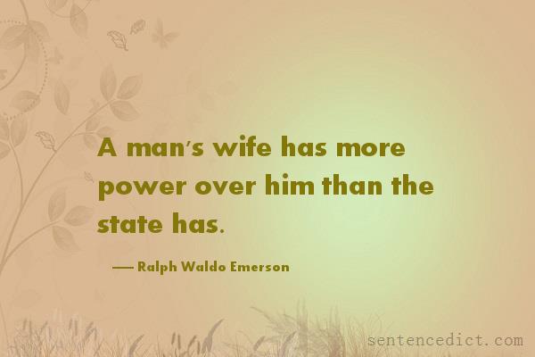 Good sentence's beautiful picture_A man's wife has more power over him than the state has.