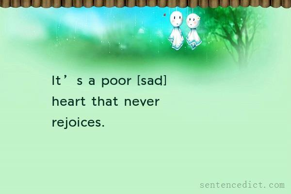 Good sentence's beautiful picture_It’s a poor [sad] heart that never rejoices.
