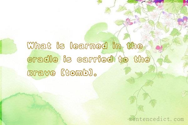 Good sentence's beautiful picture_What is learned in the cradle is carried to the grave [tomb].