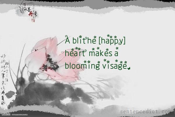 Good sentence's beautiful picture_A blithe [happy] heart makes a blooming visage.