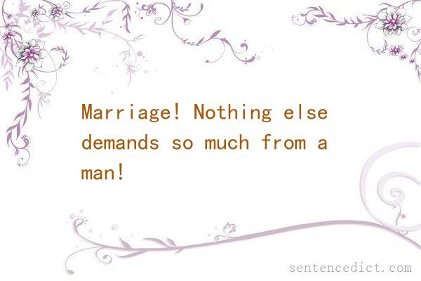 Good sentence's beautiful picture_Marriage! Nothing else demands so much from a man!