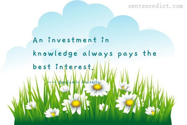 Good sentence's beautiful picture_An investment in knowledge always pays the best interest.