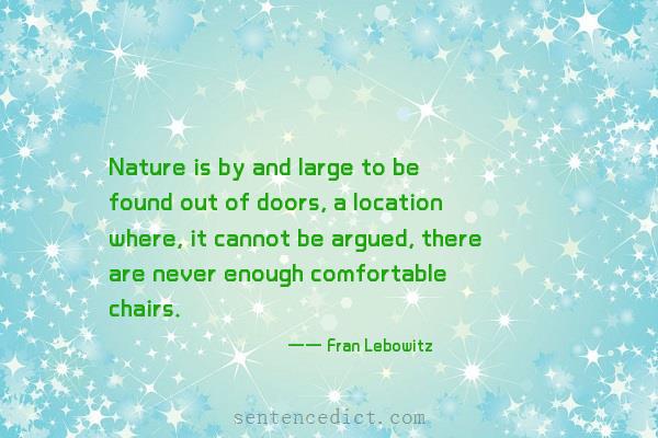 Good sentence's beautiful picture_Nature is by and large to be found out of doors, a location where, it cannot be argued, there are never enough comfortable chairs.