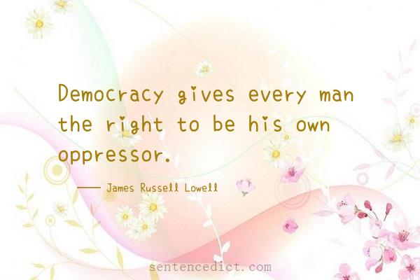 Good sentence's beautiful picture_Democracy gives every man the right to be his own oppressor.