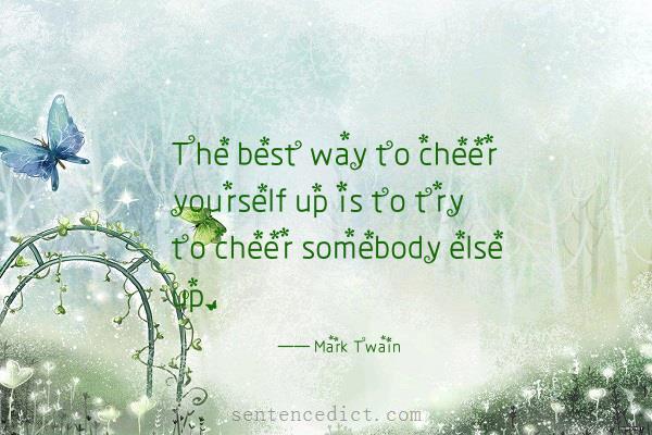 Good sentence's beautiful picture_The best way to cheer yourself up is to try to cheer somebody else up.