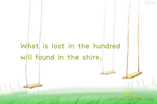 Good sentence's beautiful picture_What is lost in the hundred will found in the shire.