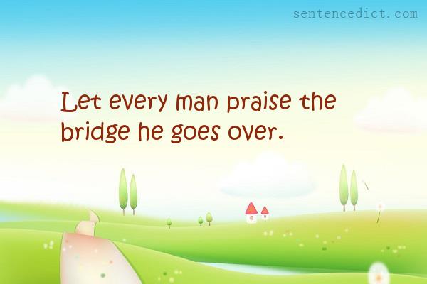 Good sentence's beautiful picture_Let every man praise the bridge he goes over.