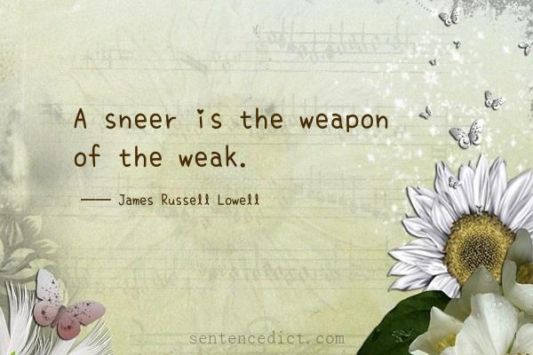 Good sentence's beautiful picture_A sneer is the weapon of the weak.