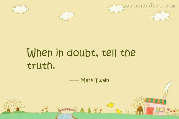 Good sentence's beautiful picture_When in doubt, tell the truth.
