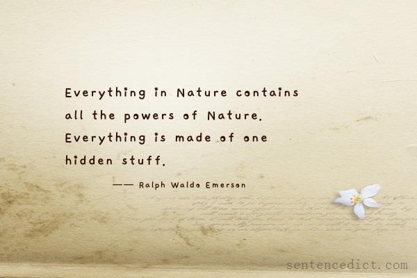 Good sentence's beautiful picture_Everything in Nature contains all the powers of Nature. Everything is made of one hidden stuff.