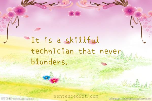 Good sentence's beautiful picture_It is a skillful technician that never blunders.