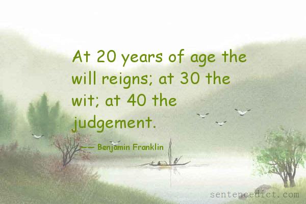 Good sentence's beautiful picture_At 20 years of age the will reigns; at 30 the wit; at 40 the judgement.