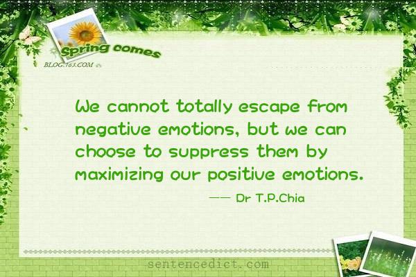 Good sentence's beautiful picture_We cannot totally escape from negative emotions, but we can choose to suppress them by maximizing our positive emotions.