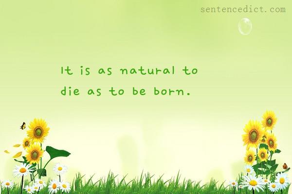 Good sentence's beautiful picture_It is as natural to die as to be born.