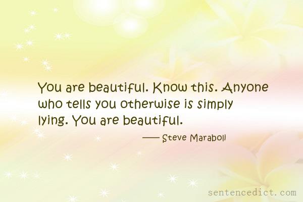 Good sentence's beautiful picture_You are beautiful. Know this. Anyone who tells you otherwise is simply lying. You are beautiful.
