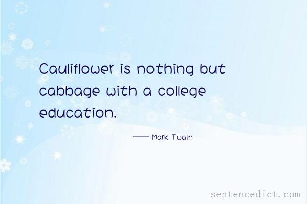 Good sentence's beautiful picture_Cauliflower is nothing but cabbage with a college education.