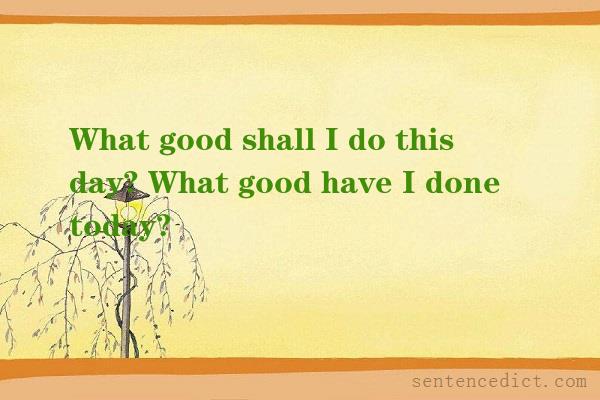 Good sentence's beautiful picture_What good shall I do this day? What good have I done today?