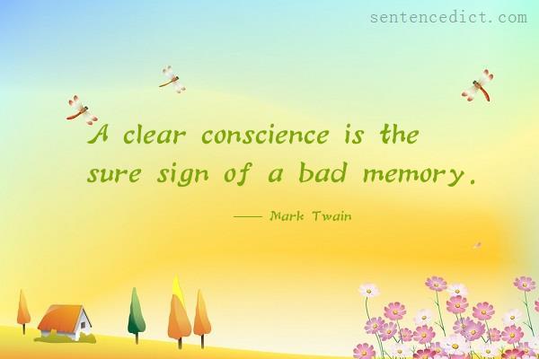 Good sentence's beautiful picture_A clear conscience is the sure sign of a bad memory.