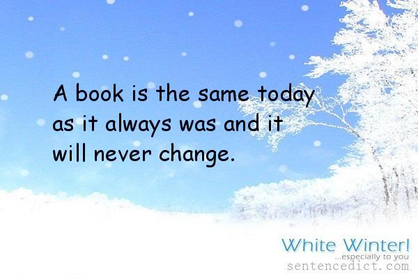 Good sentence's beautiful picture_A book is the same today as it always was and it will never change.
