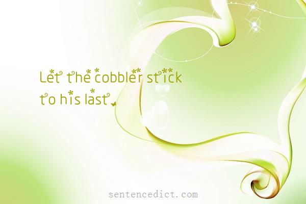 Good sentence's beautiful picture_Let the cobbler stick to his last.