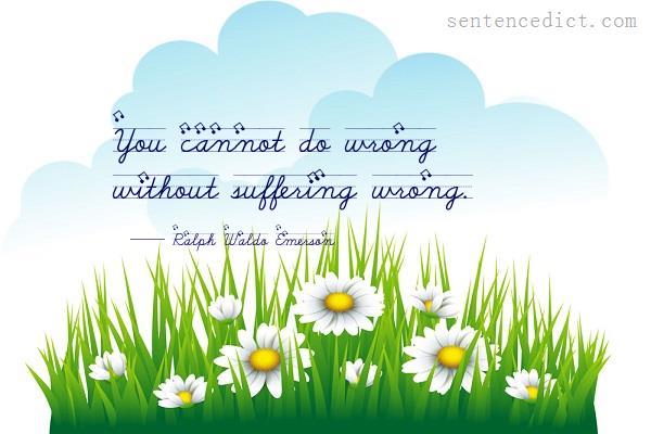 Good sentence's beautiful picture_You cannot do wrong without suffering wrong.