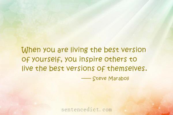Good sentence's beautiful picture_When you are living the best version of yourself, you inspire others to live the best versions of themselves.