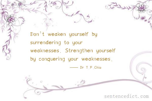 Good sentence's beautiful picture_Don't weaken yourself by surrendering to your weaknesses. Strengthen yourself by conquering your weaknesses.