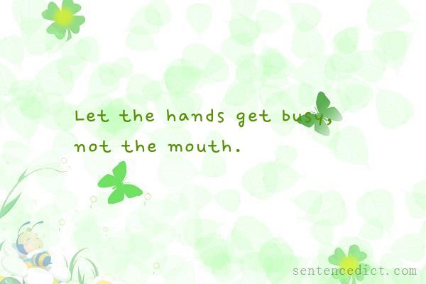 Good sentence's beautiful picture_Let the hands get busy, not the mouth.
