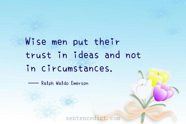Good sentence's beautiful picture_Wise men put their trust in ideas and not in circumstances.