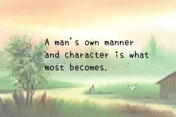 Good sentence's beautiful picture_A man's own manner and character is what most becomes.