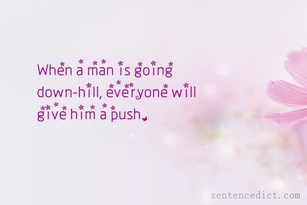 Good sentence's beautiful picture_When a man is going down-hill, everyone will give him a push.