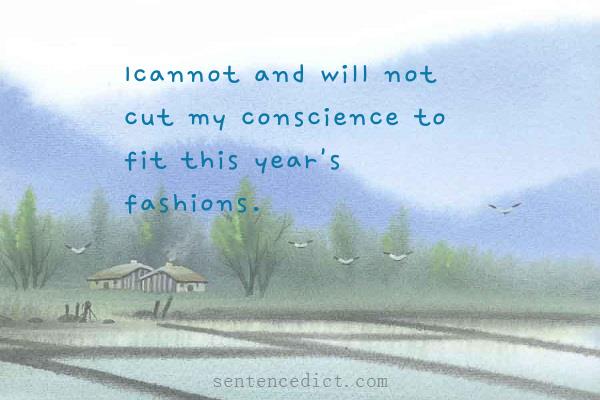 Good sentence's beautiful picture_Icannot and will not cut my conscience to fit this year's fashions.
