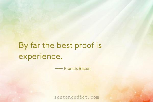 Good sentence's beautiful picture_By far the best proof is experience.
