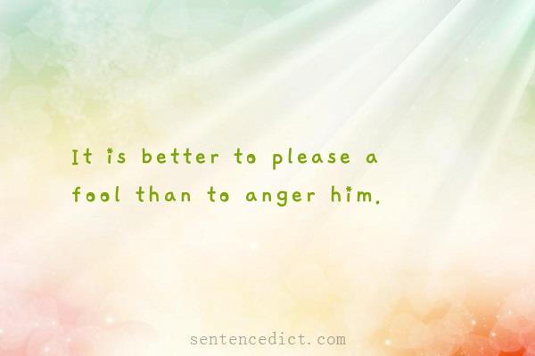 Good sentence's beautiful picture_It is better to please a fool than to anger him.