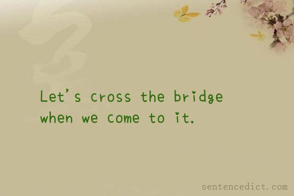 Good sentence's beautiful picture_Let's cross the bridge when we come to it.