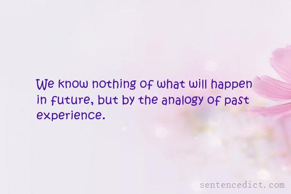 Good sentence's beautiful picture_We know nothing of what will happen in future, but by the analogy of past experience.